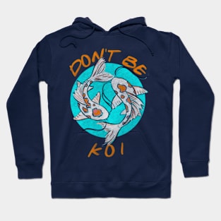 Don't Be Koi Hoodie